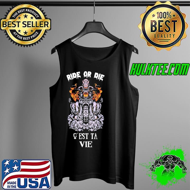 Motocycle Ride Or Die C'Est Ta Vie Shirt Tank Top Motocycle Ride Or Die C'Est Ta Vie Shirt Tank Top