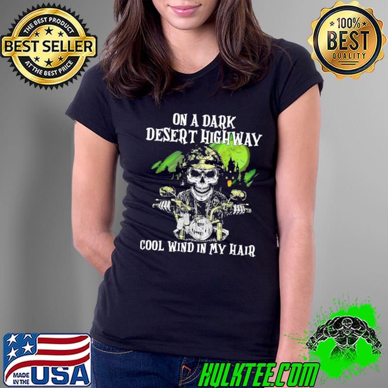 Motorcycle Rider Skeleton On A Dark Desert Highway Cool Wind In My Hair Halloween Shirt Ladies Tee Motorcycle Rider Skeleton On A Dark Desert Highway Cool Wind In My Hair Halloween Shirt Ladies Tee