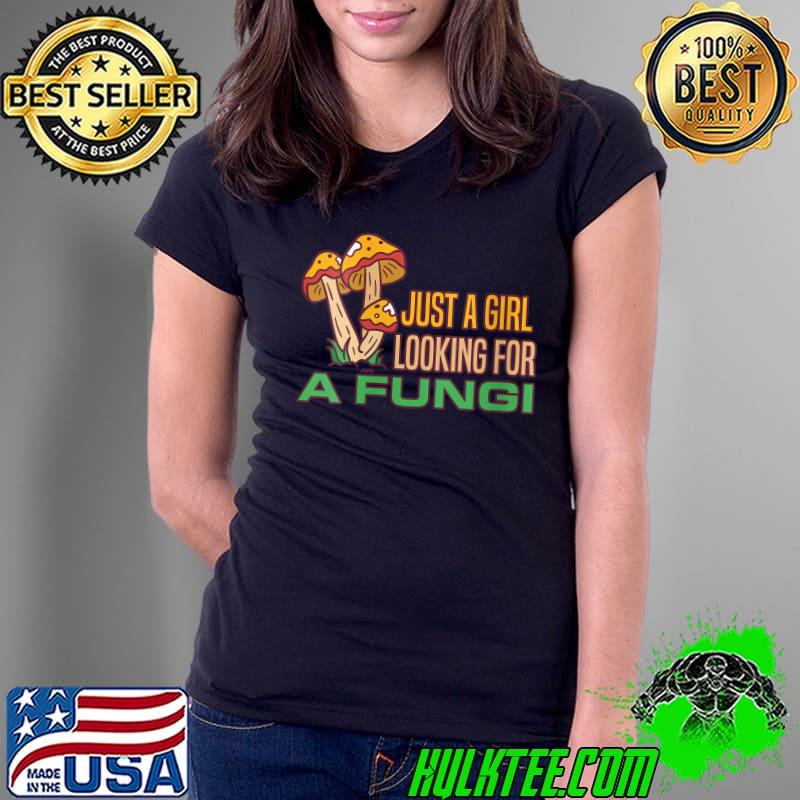 Mushroom Just a Girl Looking for A Fungi Mycology T-Shirt Ladies Tee Mushroom Just a Girl Looking for A Fungi Mycology T-Shirt Ladies Tee