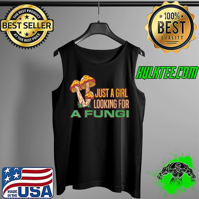 Mushroom Just a Girl Looking for A Fungi Mycology T-Shirt Tank Top Mushroom Just a Girl Looking for A Fungi Mycology T-Shirt Tank Top