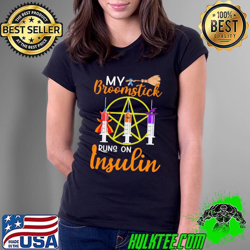 My Broomstick Runs On Insulin Halloween Shirt Ladies Tee My Broomstick Runs On Insulin Halloween Shirt Ladies Tee