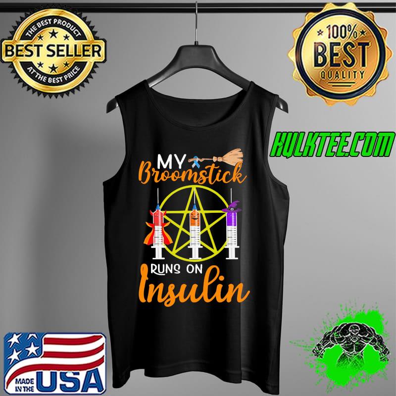 My Broomstick Runs On Insulin Halloween Shirt Tank Top My Broomstick Runs On Insulin Halloween Shirt Tank Top