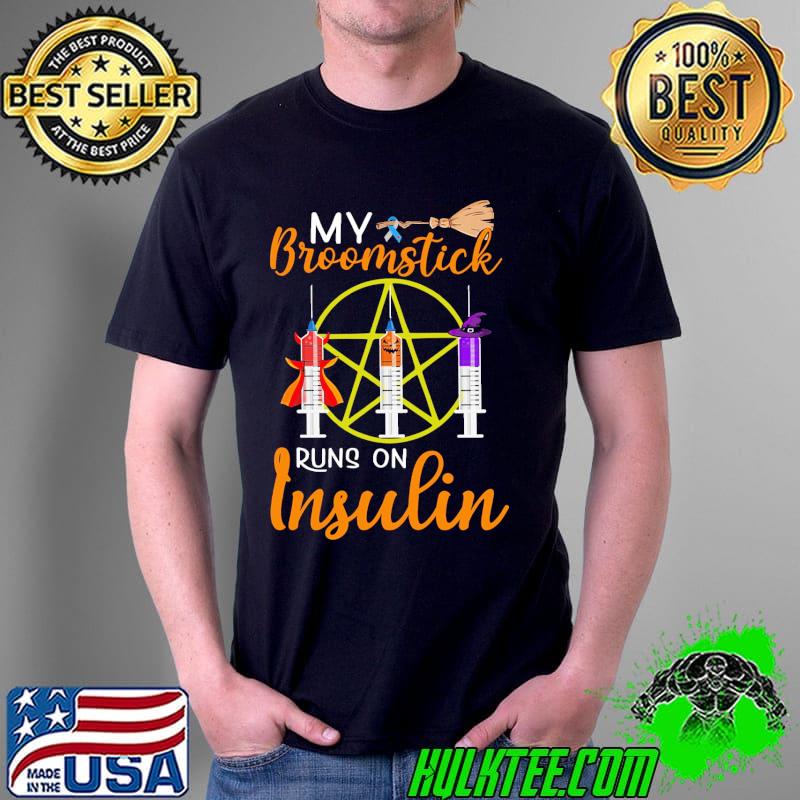 My Broomstick Runs On Insulin Halloween Shirt Unisex My Broomstick Runs On Insulin Halloween Shirt Unisex