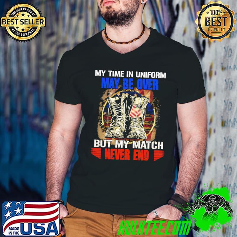 My Time In Uniform May Be Over But My Match Never End America Flag Shirt