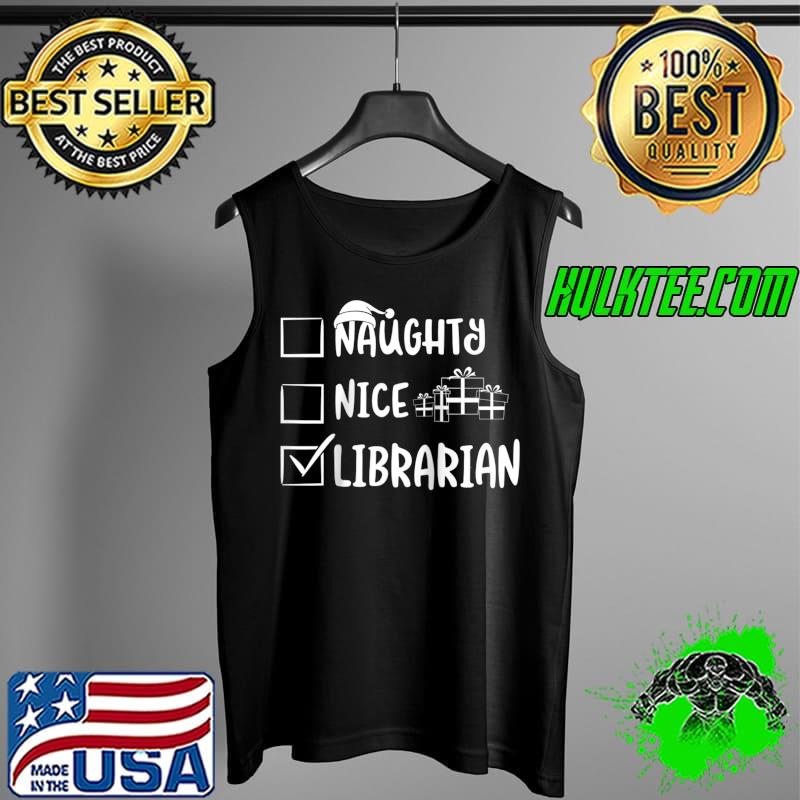 Naughty Nice Librarian Christmas Career Job T- Tank Top Naughty Nice Librarian Christmas Career Job T- Tank Top