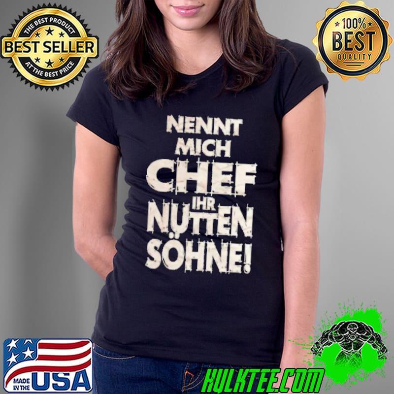 Nennt Mich Chef Ihr Nutten Sohne Shirt Ladies Tee Nennt Mich Chef Ihr Nutten Sohne Shirt Ladies Tee