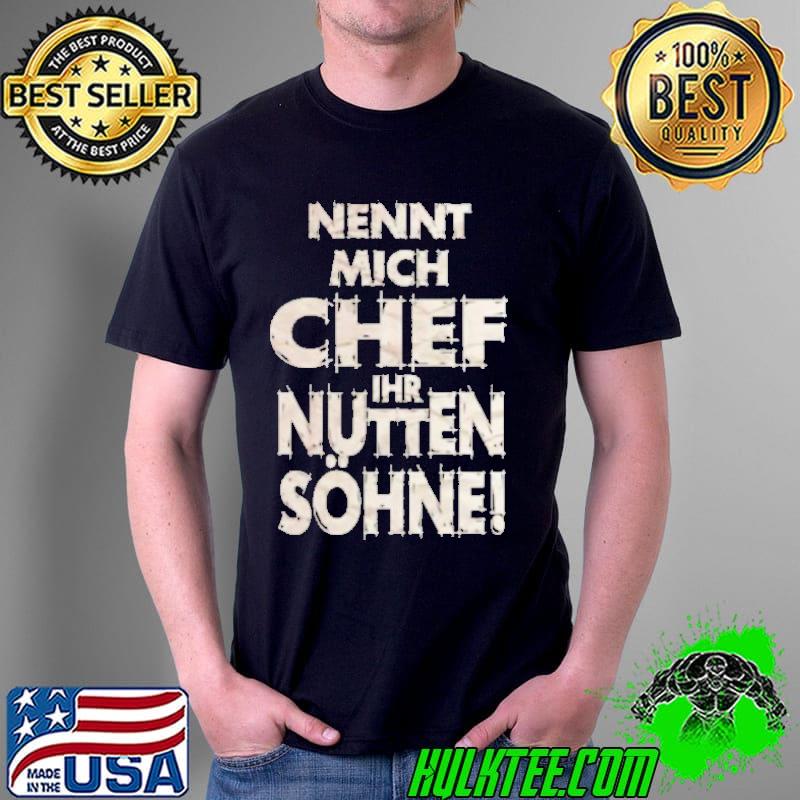 Nennt Mich Chef Ihr Nutten Sohne Shirt Unisex Nennt Mich Chef Ihr Nutten Sohne Shirt Unisex