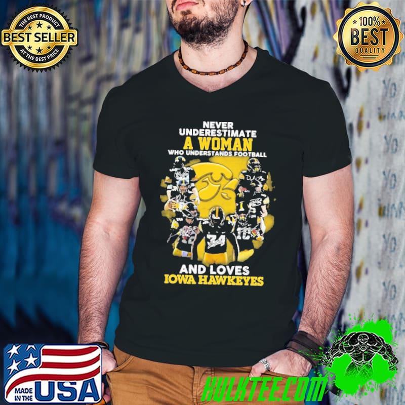 Never Underestimate A Woman Who Understands Football And Loves Lowa Hawkeyes Signatures Shirt