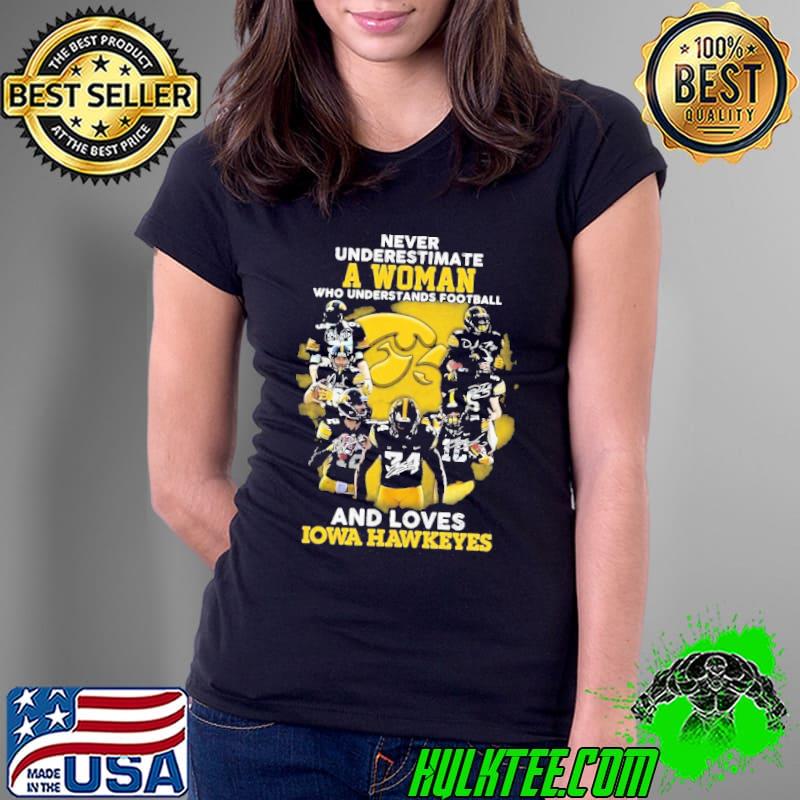 Never Underestimate A Woman Who Understands Football And Loves Lowa Hawkeyes Signatures Shirt Ladies Tee Never Underestimate A Woman Who Understands Football And Loves Lowa Hawkeyes Signatures Shirt Ladies Tee
