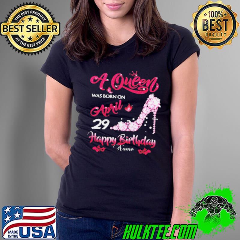 Nice A queen was born on April 29 Happy birthday custom name Ladies Tee Nice A queen was born on April 29 Happy birthday custom name Ladies Tee
