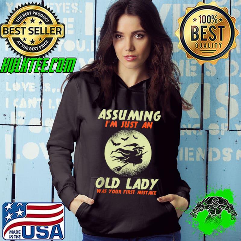 Nice assuming I'm Just An Old Lady Was Your First Mistake Witch T-s Hoodie Nice assuming I'm Just An Old Lady Was Your First Mistake Witch T-s Hoodie