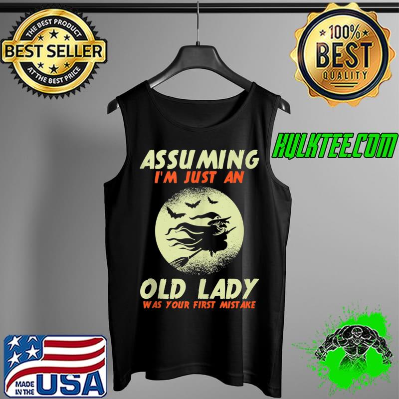 Nice assuming I'm Just An Old Lady Was Your First Mistake Witch T-s Tank Top Nice assuming I'm Just An Old Lady Was Your First Mistake Witch T-s Tank Top