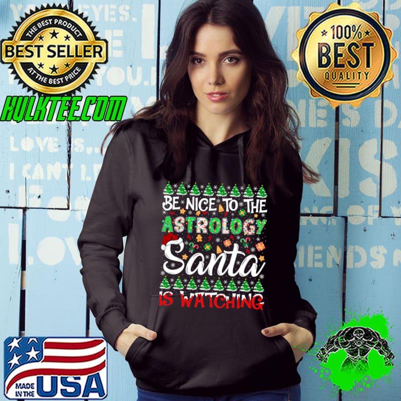 Nice Be Nice To The Astrology Santa Is Watching Christmas T-shirt Nice Be Nice To The Astrology Santa Is Watching Christmas T-shirt
