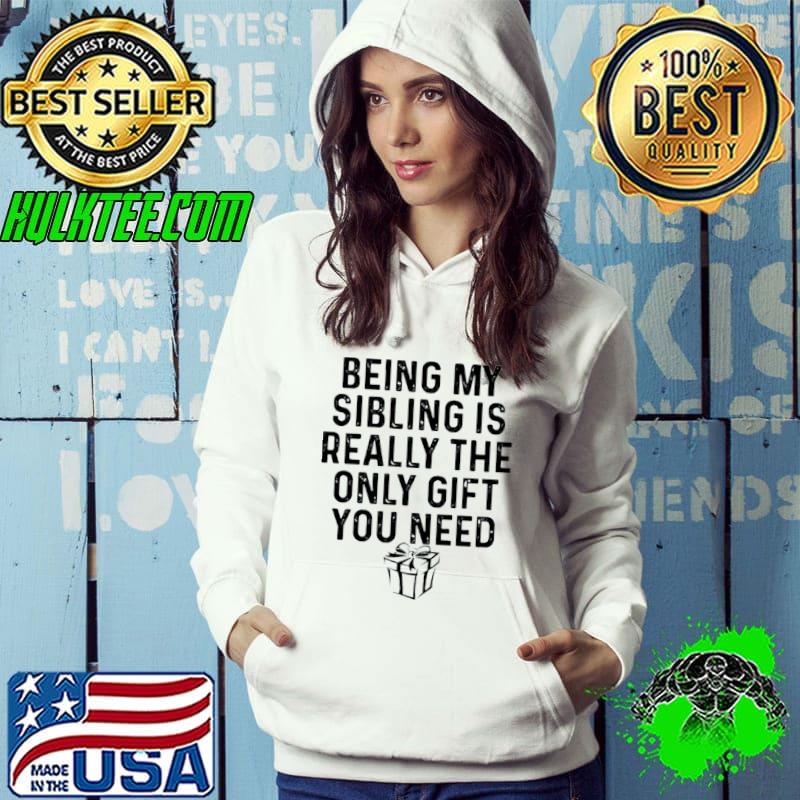 Nice Being my sibling is really the only gift you need Christmas shirt
