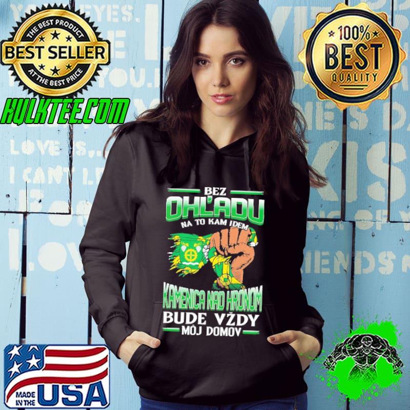 Nice bez Ohl'Adu Na To Kam Idem Kamenica Nad Hronom Bude Vzdy Moj Do Mov Shirt