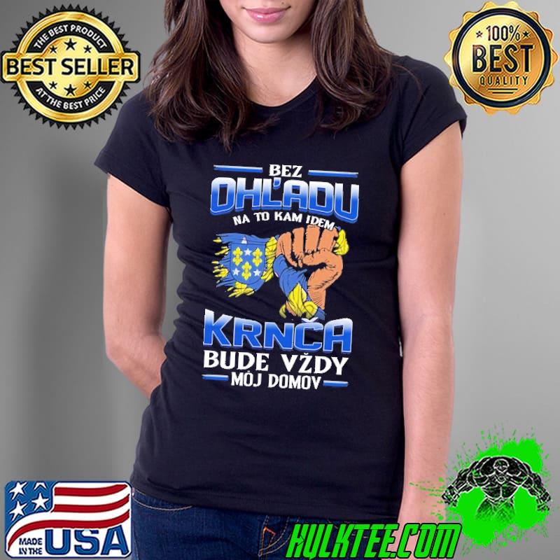 Nice bez Ohl'Adu Na To Kam Idem Krnca Bude Vzdy Moj Do Mov Shirt Ladies Tee Nice bez Ohl'Adu Na To Kam Idem Krnca Bude Vzdy Moj Do Mov Shirt Ladies Tee