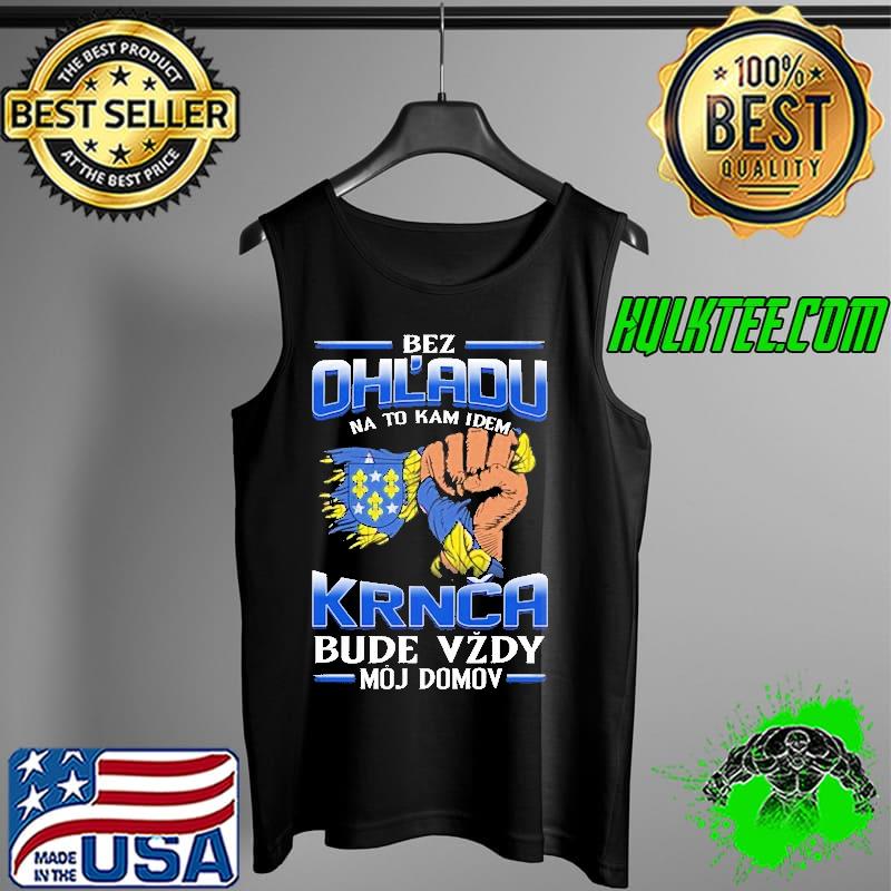 Nice bez Ohl'Adu Na To Kam Idem Krnca Bude Vzdy Moj Do Mov Shirt Tank Top Nice bez Ohl'Adu Na To Kam Idem Krnca Bude Vzdy Moj Do Mov Shirt Tank Top