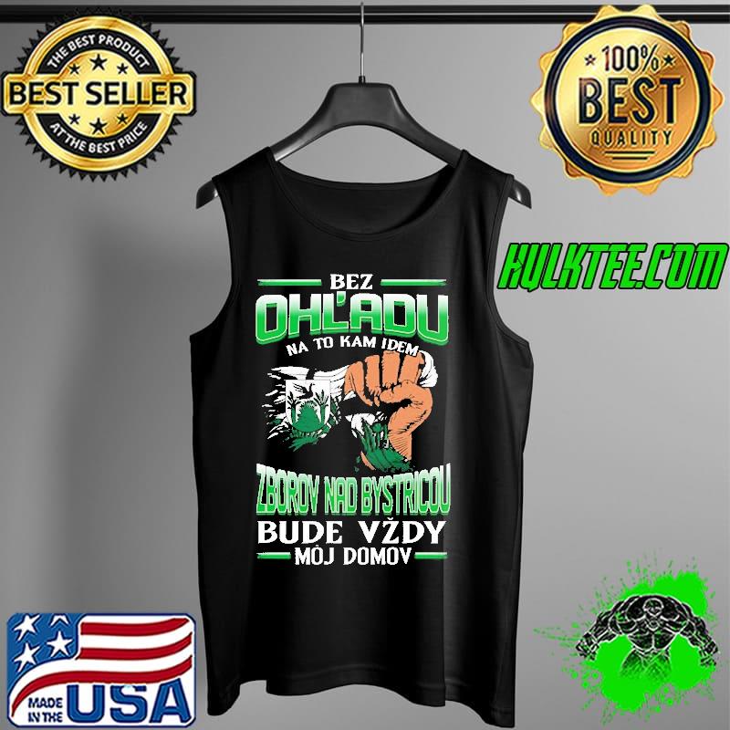 Nice bez Ohl'Adu Na To Kam Idem Zborov Nad Bystricou Bude Vzdy Moj Do Mov Shirt Tank Top Nice bez Ohl'Adu Na To Kam Idem Zborov Nad Bystricou Bude Vzdy Moj Do Mov Shirt Tank Top