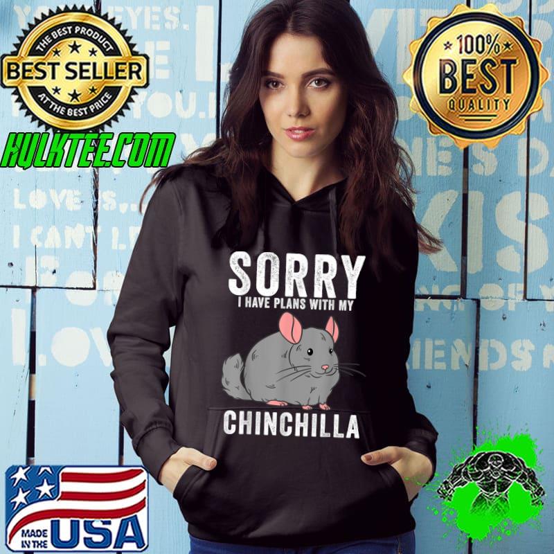 Nice cute Chinchillas Sorry I Have Plans With My Chinchilla T-Shirt