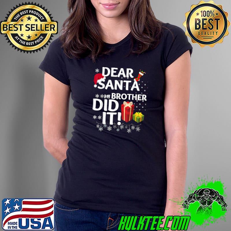 Nice dear Santa My Brother Did It Christmas Matching Boy and Girl T-Shirt Ladies Tee Nice dear Santa My Brother Did It Christmas Matching Boy and Girl T-Shirt Ladies Tee