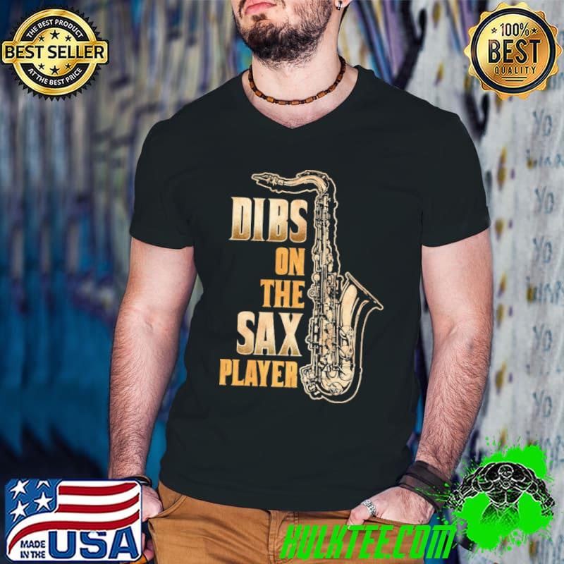 Nice Dibs On The Sax Player Shirt