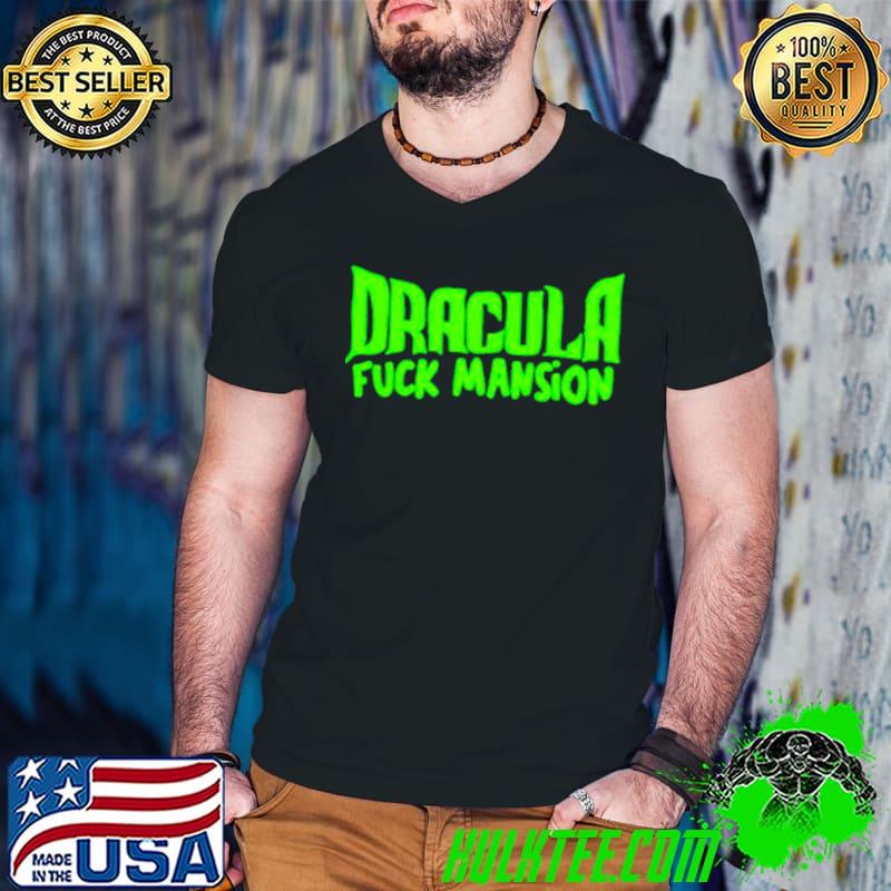 Nice Dracula Fuck Mansion shirt