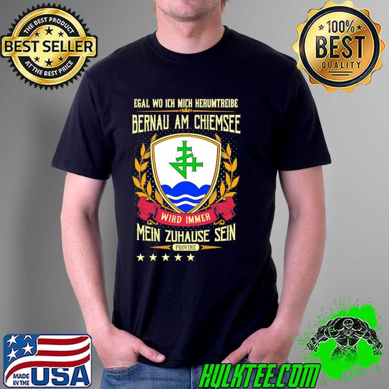 Nice egal Wo Ich Mich Herumtreibe Bernau Am Chiemsee Wird Immer Mein Zuhause Sein Provine Shirt Unisex Nice egal Wo Ich Mich Herumtreibe Bernau Am Chiemsee Wird Immer Mein Zuhause Sein Provine Shirt Unisex