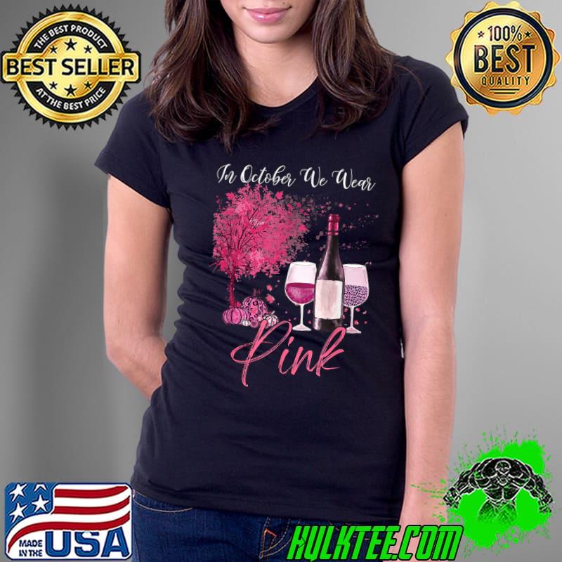 Nice fall Season In October We Wear Pink Wine Pumpkin Maple Leaf T-Shirt Ladies Tee Nice fall Season In October We Wear Pink Wine Pumpkin Maple Leaf T-Shirt Ladies Tee