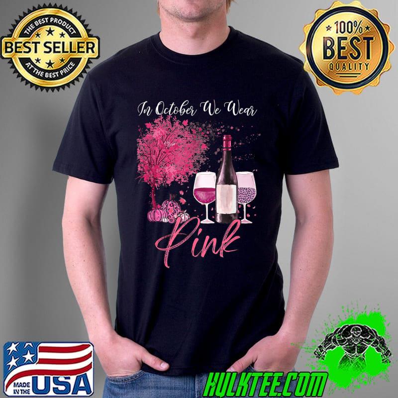 Nice fall Season In October We Wear Pink Wine Pumpkin Maple Leaf T-Shirt Unisex Nice fall Season In October We Wear Pink Wine Pumpkin Maple Leaf T-Shirt Unisex