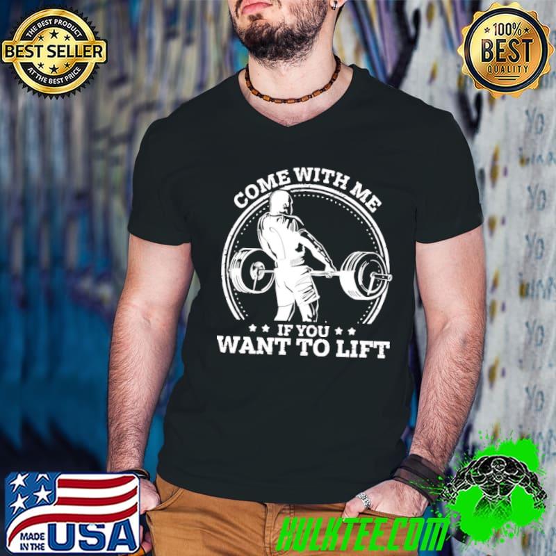Nice Fitness Come With Me If You Want To Lift Shirt Nice Fitness Come With Me If You Want To Lift Shirt