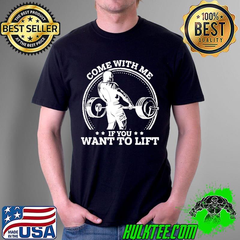 Nice Fitness Come With Me If You Want To Lift Shirt Unisex Nice Fitness Come With Me If You Want To Lift Shirt Unisex