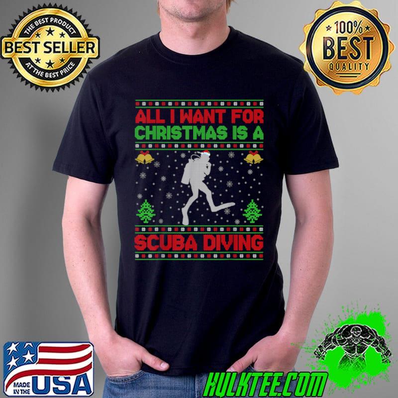 Nice Funny Ugly All I Want For Christmas Is A Scuba Diving T Shirt Unisex Nice Funny Ugly All I Want For Christmas Is A Scuba Diving T Shirt Unisex