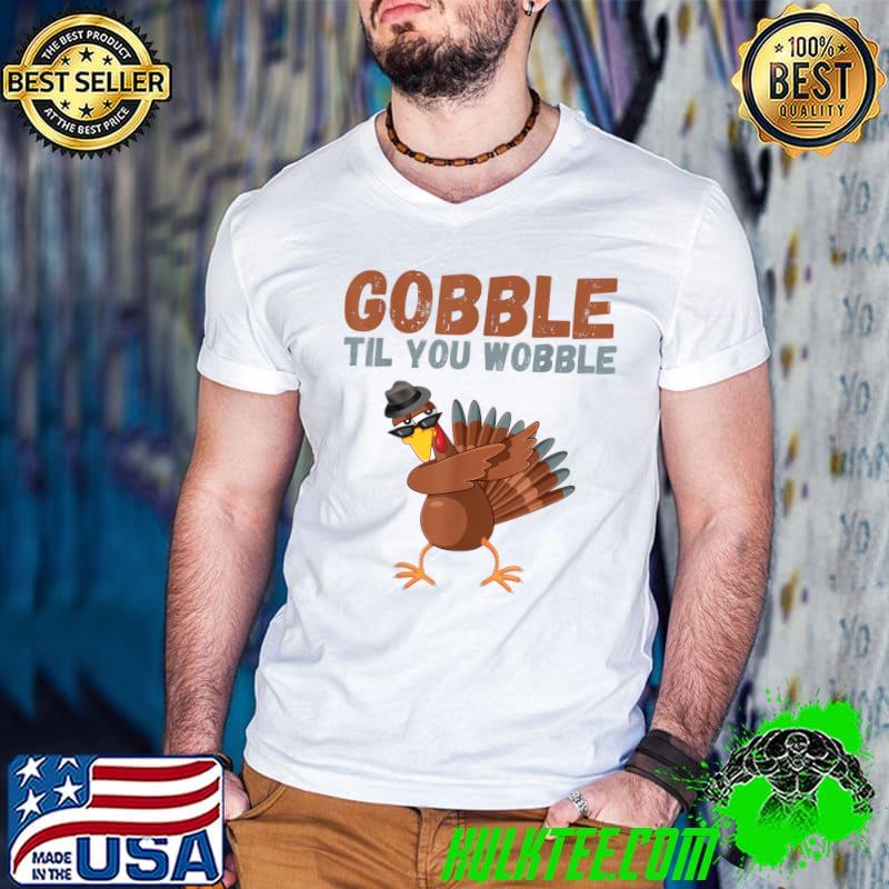 Nice gobble Til You Wobble Thanksgiving T-Shirt