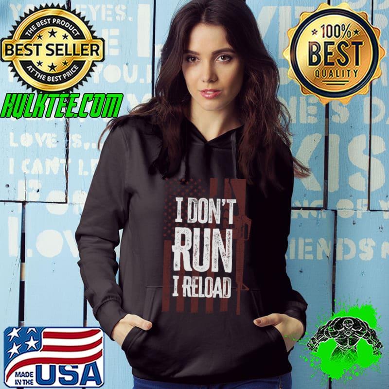 Nice gun Lovers I Don't Run I Reload Gun Owners US Flag T-s Hoodie Nice gun Lovers I Don't Run I Reload Gun Owners US Flag T-s Hoodie