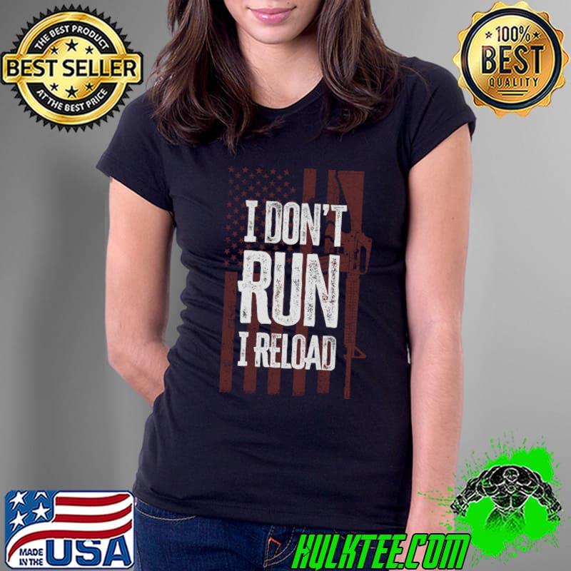 Nice gun Lovers I Don't Run I Reload Gun Owners US Flag T-s Ladies Tee Nice gun Lovers I Don't Run I Reload Gun Owners US Flag T-s Ladies Tee