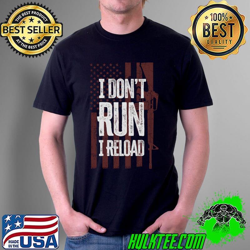 Nice gun Lovers I Don't Run I Reload Gun Owners US Flag T-s Unisex Nice gun Lovers I Don't Run I Reload Gun Owners US Flag T-s Unisex
