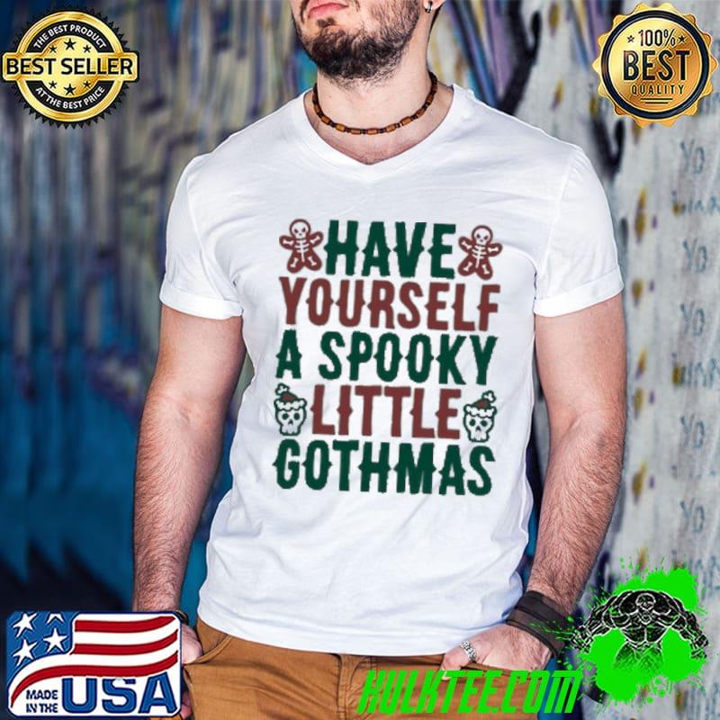 Nice Have Yourself A Spooky Little Gothmas Shirt