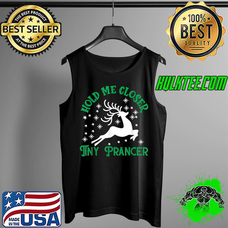 Nice Hold me closer tiny prancer Deer Christmas Family pajama T-Shirt Tank Top Nice Hold me closer tiny prancer Deer Christmas Family pajama T-Shirt Tank Top
