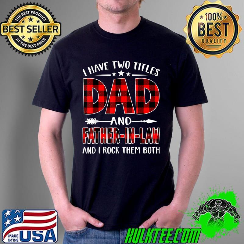 Nice I Have Two Titles Dad & Father-In-Law Red Plaid Fathers Day T-Shirt Unisex Nice I Have Two Titles Dad & Father-In-Law Red Plaid Fathers Day T-Shirt Unisex