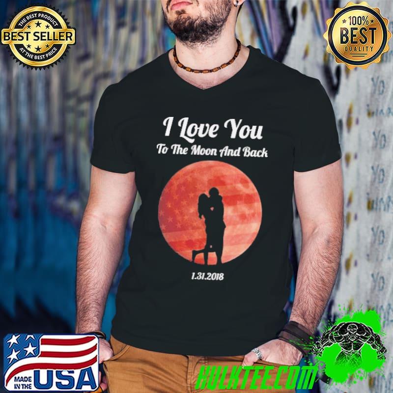 Nice I Love You To The Moon And Back January 31 2018 America Flag Shirt