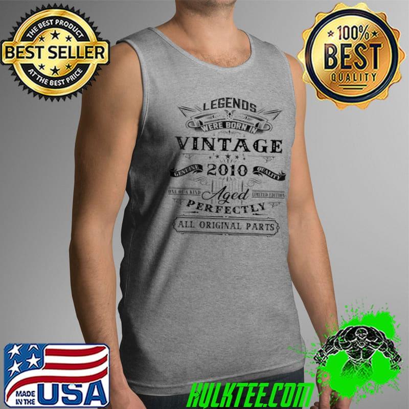 Nice legends Were Born In Vintage 2010 One Of A Kind Aged Perfectly T-Shirt Tank Top Nice legends Were Born In Vintage 2010 One Of A Kind Aged Perfectly T-Shirt Tank Top