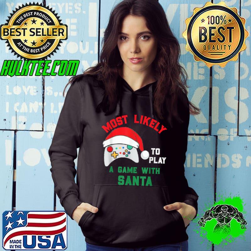 Nice Most Likely To Christmas Play a Game With Santa Gamer T-Shirt