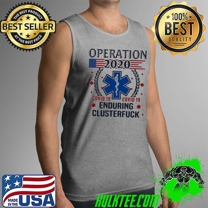Nice Operation 2020 Enduring Clusterfuck COVID-19 Shirt Tank Top Nice Operation 2020 Enduring Clusterfuck COVID-19 Shirt Tank Top