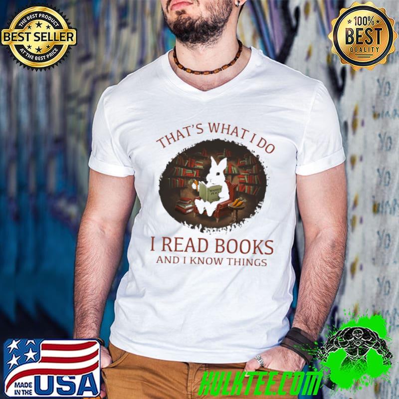 Nice Rabbit That's What I Do I Read Books And I Know Things Shirt