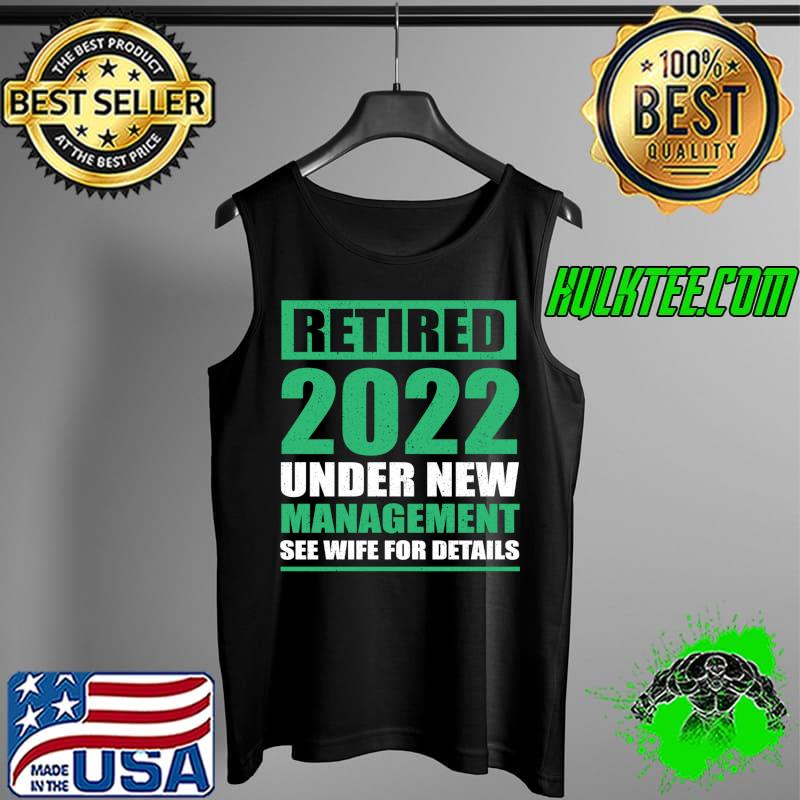 Nice Retired 2022 Under New Management Dad Retiring T- Tank Top Nice Retired 2022 Under New Management Dad Retiring T- Tank Top