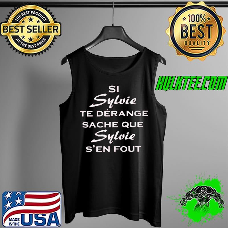 Nice sI SYLVIE TE DERANGE SACHE QUE SYLVIE S’EN FOUT SHIRT Tank Top Nice sI SYLVIE TE DERANGE SACHE QUE SYLVIE S’EN FOUT SHIRT Tank Top