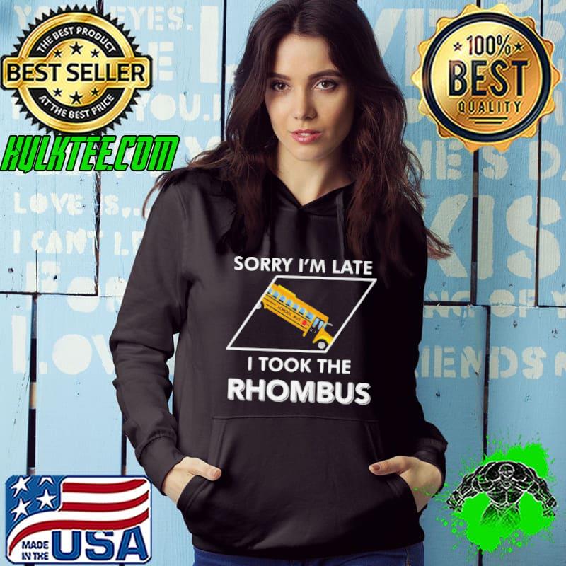 Nice sORRY I’M LATE I TOOK THE RHOMBUS SHIRT Hoodie Nice sORRY I’M LATE I TOOK THE RHOMBUS SHIRT Hoodie
