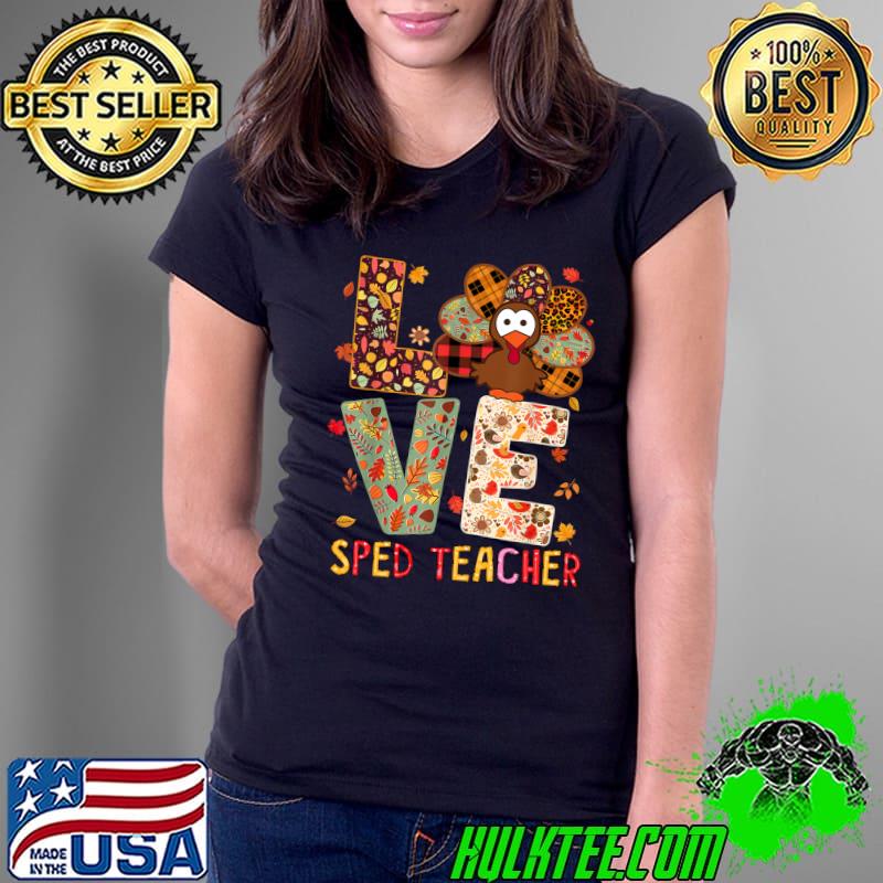 Nice sPED Teacher Costume Thanksgiving I love my SPED Turkeys T-Shirt Ladies Tee Nice sPED Teacher Costume Thanksgiving I love my SPED Turkeys T-Shirt Ladies Tee