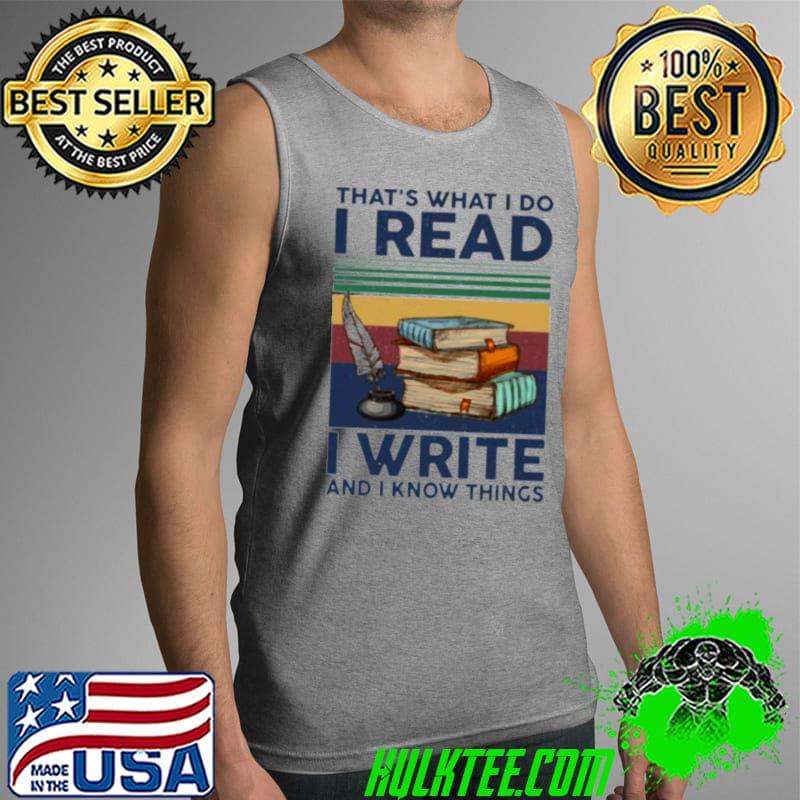 Nice That’s what I do I read I write and I know things vintage Tank Top Nice That’s what I do I read I write and I know things vintage Tank Top