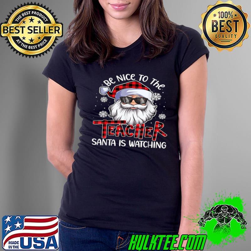 Nice the Teacher Santa Is Watching Christmas T-s Ladies Tee Nice the Teacher Santa Is Watching Christmas T-s Ladies Tee